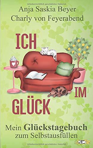 Ich im Glück: Mein Glückstagebuch zum Selbstausfüllen (Geschenke für Buchliebhaber/innen, Band 1)