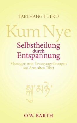 Selbstheilung durch Entspannung: Kum Nye - Massagen und Bewegungsübungen aus dem alten Tibet