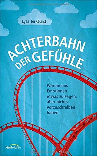 Achterbahn der Gefühle: Warum uns Emotionen etwas zu sagen, aber nichts vorzuschreiben haben