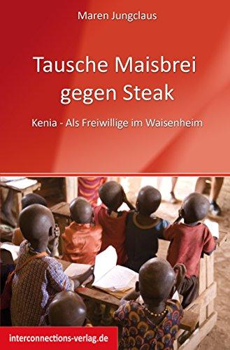 Tausche Maisbrei gegen Steak: Kenia - Als Freiwillige im Waisenheim