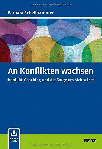 An Konflikten wachsen: Konflikt-Coaching und die Sorge um sich selbst. Mit E-Book inside