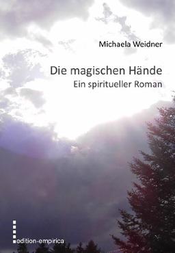 Die magischen Hände: Ein spiritueller Roman