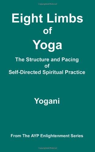 Eight Limbs of Yoga - The Structure and Pacing of Self-Directed Spiritual Practice (Ayp Enlightenment)