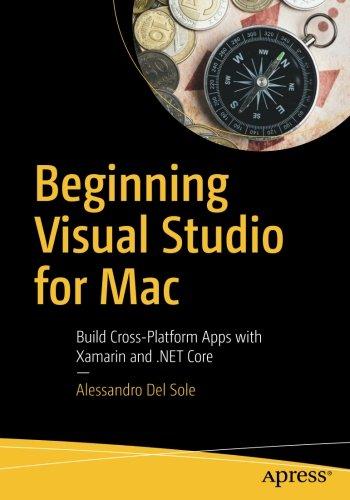 Beginning Visual Studio for Mac: Build Cross-Platform Apps with Xamarin and .NET Core