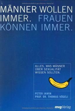 Männer wollen immer. Frauen können immer. Alles was Männer über ihre Sexualität wissen sollten (MVG Verlag bei Redline)