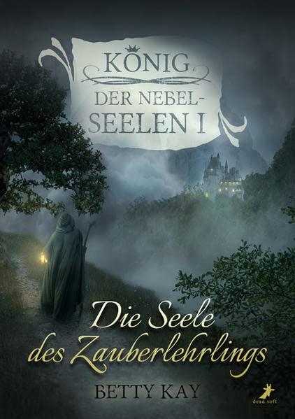 Die Seele des Zauberlehrlings: König der Nebelseelen Band 1