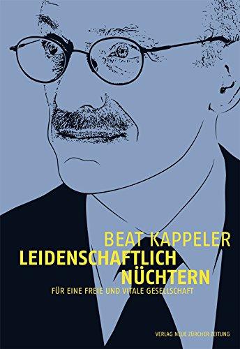 Leidenschaftlich nüchtern: Für eine freie und vitale Gesellschaft