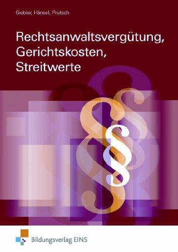 Rechtsanwaltsvergütung Gerichtskosten Streitwerte für Auszubildende, Rechtsanwaltsfachangestellte, Rechtsfachwirte und Mitarbeiter von Rechtsanwälten (nur Innentitel). Lehr-/Fachbuch