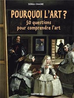 Pourquoi l'art ? : 50 questions pour comprendre l'art