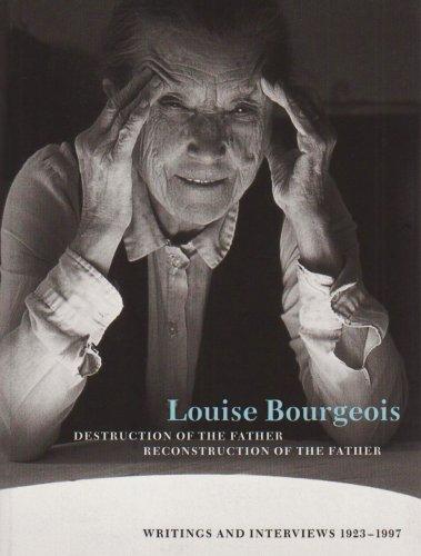 Louise Bourgeois: Destruction of the Father/Reconstruction of the Father: Writings and Interviews 1923-1997