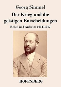 Der Krieg und die geistigen Entscheidungen: Reden und Aufsätze 1914-1917