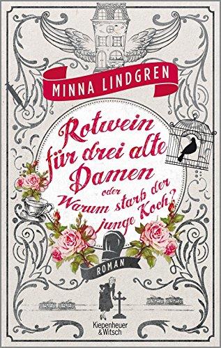 Rotwein für drei alte Damen oder Wie starb der junge Koch?: Roman