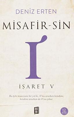 Misafir-sin I: Isaret 5: Bu Öyle Muazzam Bir Yol ki, O’nu Ararken Kendine, Kendini Ararken de O’na Çıkar.