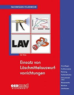 Einsatz von Hohlstrahlrohren: Ausbildung und Praxis - Funktionsweise - Hydraulik - Normung - Anforderungen - Funktionskategorie - Kennlinien - Ergonomie - Unfallverhütung (Fachwissen Feuerwehr)