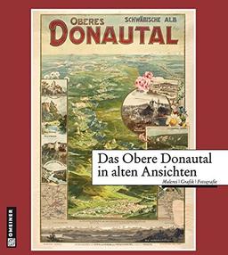 Das Obere Donautal in alten Ansichten (Regionalgeschichte im GMEINER-Verlag)