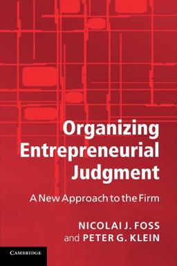 Organizing Entrepreneurial Judgment: A New Approach to the Firm