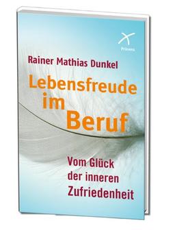 Lebensfreude im Beruf: Vom Glück der inneren Zufriedenheit