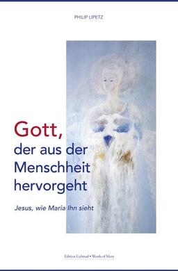 Gott, der aus der Menschheit hervorgeht: Jesus, wie Maria Ihn sieht