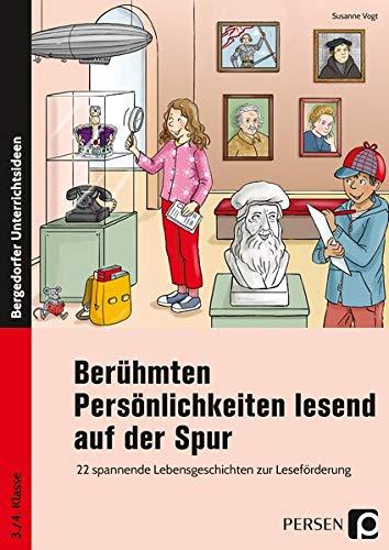 Berühmten Persönlichkeiten lesend auf der Spur: 22 spannende Lebensgeschichten zur Leseförderung (3. und 4. Klasse)