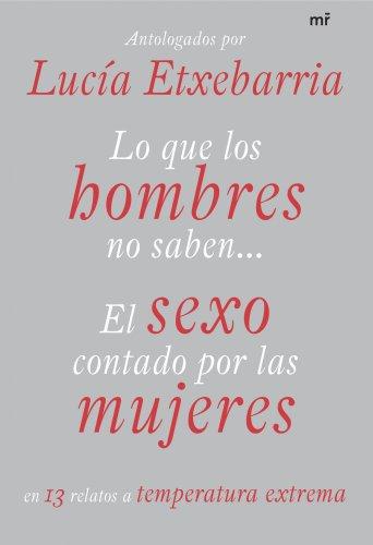 Lo que los hombres no saben. El sexo contado por las mujeres: El sexo contado por las mujeres (MR Astarté)