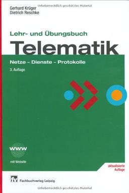 Lehr- und Übungsbuch Telematik: Netze - Dienste - Protokolle: Netze, Dienste, Protokolle. Mit Website