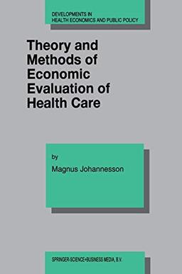 Theory and Methods of Economic Evaluation of Health Care (Developments in Health Economics and Public Policy, 4, Band 4)