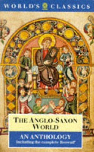 The Anglo-Saxon World: An Anthology (The World's Classics)