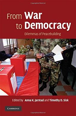 From War to Democracy: Dilemmas of Peacebuilding