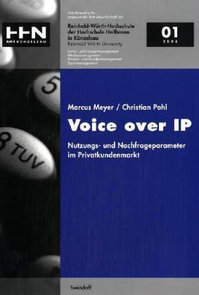 Voice over IP: Nutzungs- und Nachfrageparameter im Privatkundenmarkt (Schriftenreihe für angewandte Betriebswirtschaft der Reinhold Würth Hochschule Heilbronn und Künzelsau)