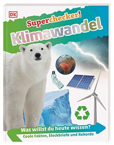 Superchecker! Klimawandel: Was willst du heute wissen? Coole Fakten, Steckbriefe und Rekorde