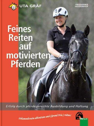 Feines Reiten auf motivierten Pferden: Erfolg durch pferdegerechte Ausbildung und Haltung