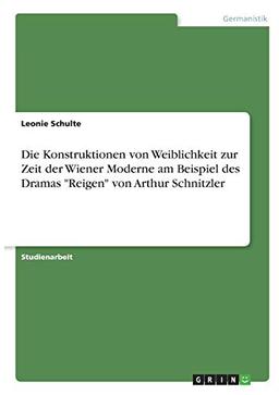 Die Konstruktionen von Weiblichkeit zur Zeit der Wiener Moderne am Beispiel des Dramas "Reigen" von Arthur Schnitzler