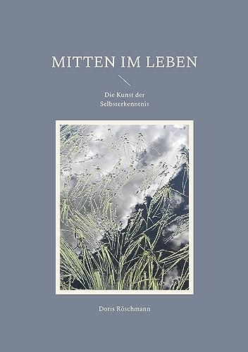 Mitten im Leben: Die Kunst der Selbsterkenntnis