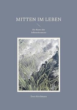 Mitten im Leben: Die Kunst der Selbsterkenntnis