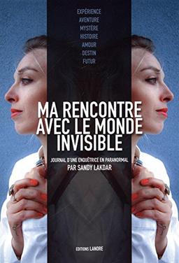 Ma rencontre avec le monde invisible : journal d'une enquêtrice en paranormal