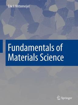 Fundamentals of Materials Science: The Microstructure-Property Relationship Using Metals as Model Systems (Graduate Texts in Physics)