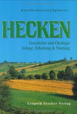 Hecken: Geschichte und Ökologie, Anlage, Erhaltung und Nutzung