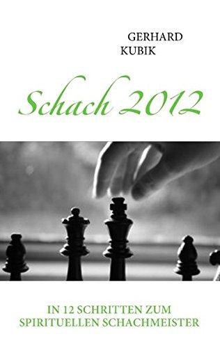 Schach 2012: In 12 Schritten zum spirituellen Schachmeister