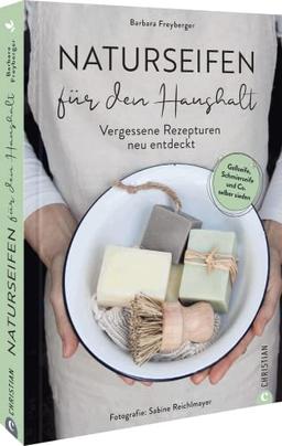 Naturseifen für den Haushalt: Vergessene Rezepturen neu entdeckt. Gallseife, Schmierseife & Co. selbst sieden: Naturseife sieden für natürlichen Sauberkeit. Gallseife, Schmierseife & Co.