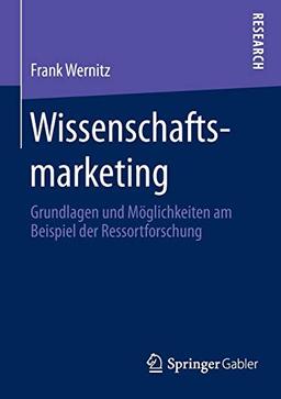 Wissenschaftsmarketing: Grundlagen und Möglichkeiten am Beispiel der Ressortforschung