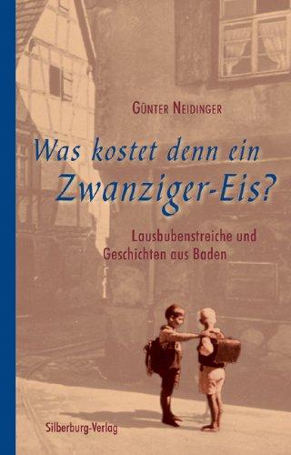 Was kostet denn ein Zwanziger-Eis?: Lausbubenstreiche und Geschichten aus Baden