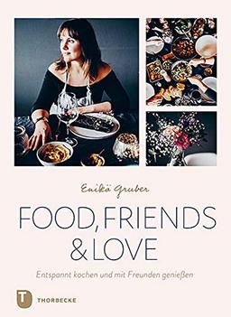 Food, Friends & Love: Entspannt kochen und mit Freunden genießen