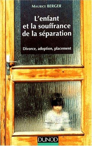 L'enfant et la souffrance de la séparation : divorce, adoption, placement