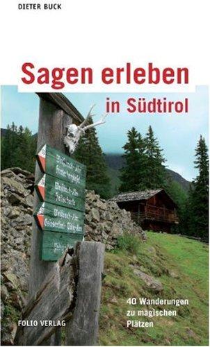 Sagen erleben in Südtirol: 40 Familienwanderungen zu magischen Plätzen Kurt Lanthaler erzählt sechs Sagen neu