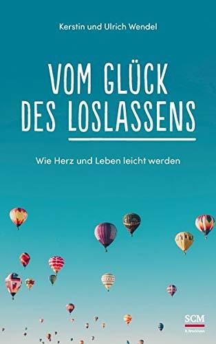 Vom Glück des Loslassens: Wie Herz und Leben leicht werden