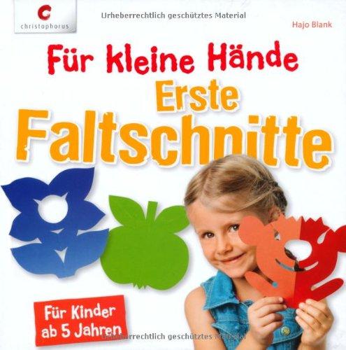 Für kleine Hände. Erste Faltschnitte: Für Kinder ab 5 Jahren