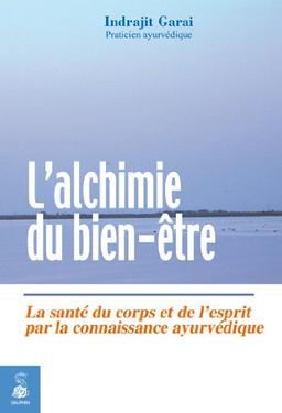 L'alchimie du bien-être : la santé du corps et de l'esprit par la connaissance ayurvédique