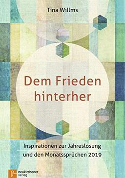 Dem Frieden hinterher: Inspirationen zur Jahreslosung und den Monatssprüchen 2019