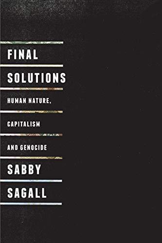 Final Solutions: Human Nature, Capitalism and Genocide