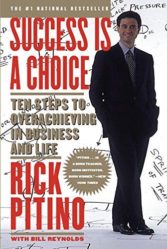 Success Is a Choice: Ten Steps to Overachieving in Business and Life